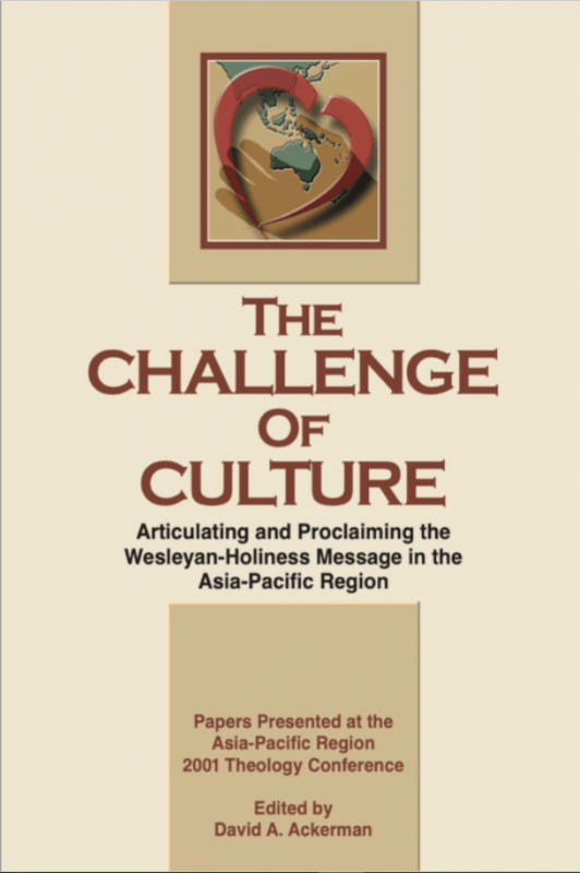 The Challenge of Culture: Articulating and Proclaiming the Wesleyan-Holiness Message in the Asia-Pacific Region